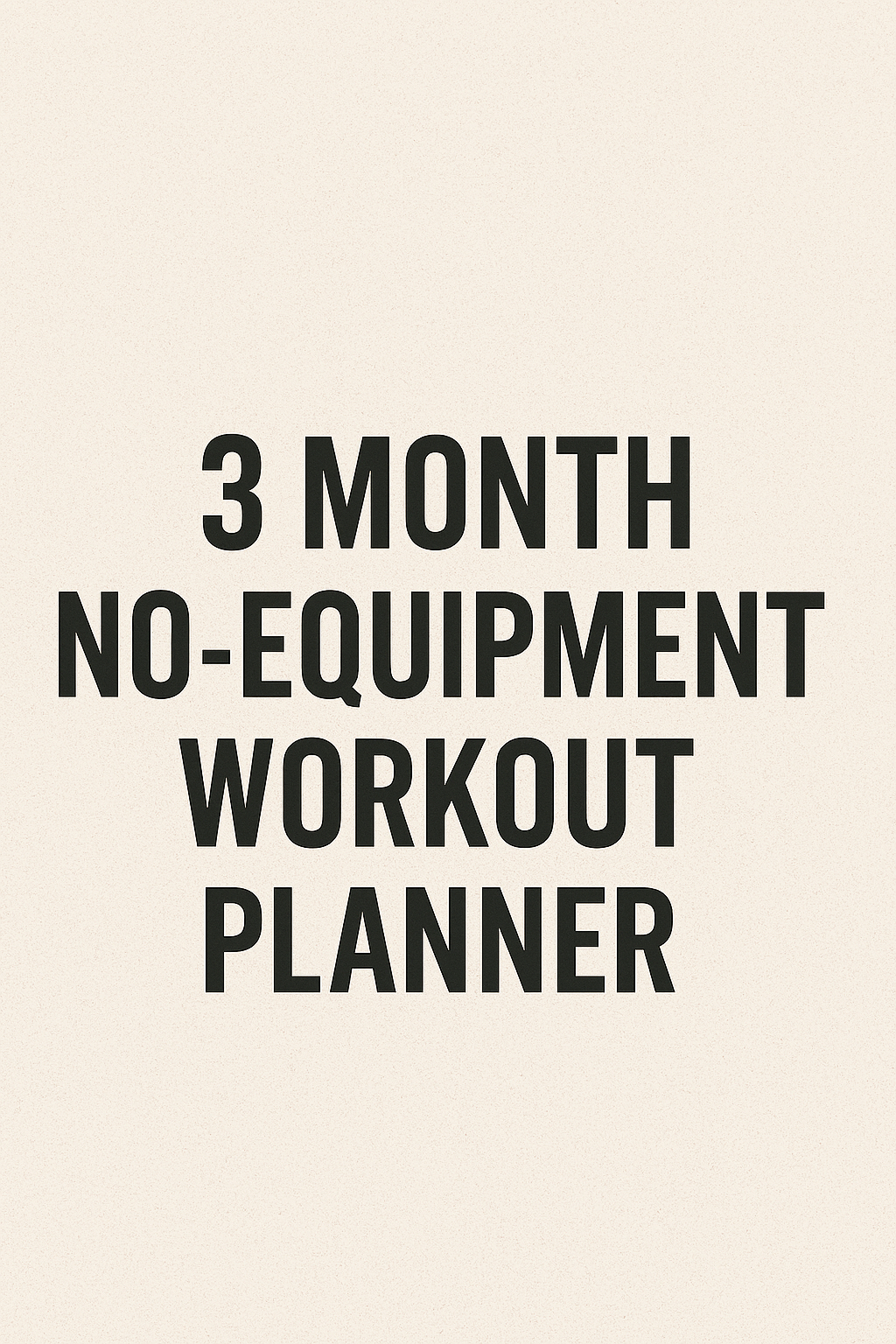3 Month No Equipment Workout Planner