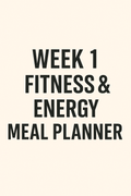 Week 1 Fitness & Energy Meal Planner